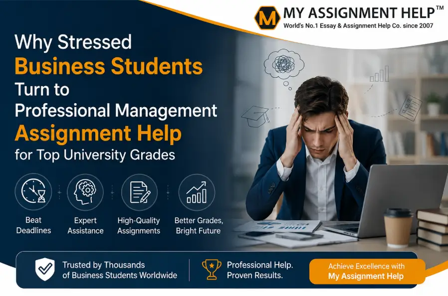 Why Stressed Business Students Turn to Professional Management Assignment Help for Top University Grades